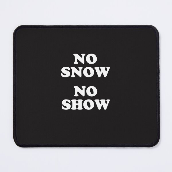 Item preview, No Snow No Show Essential T-Shirt designed and sold by RikeMarroquin.