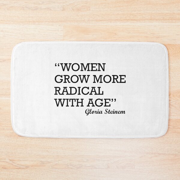 Item preview, Women Grow More Radical with Age Gloria Steinem designed and sold by Pam2Thebone.