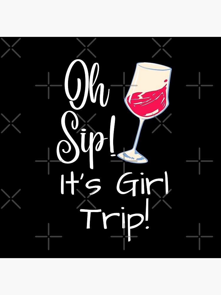 oh-sip-it-s-girl-trip-cursive-typography-poster-for-sale-by-x-trends