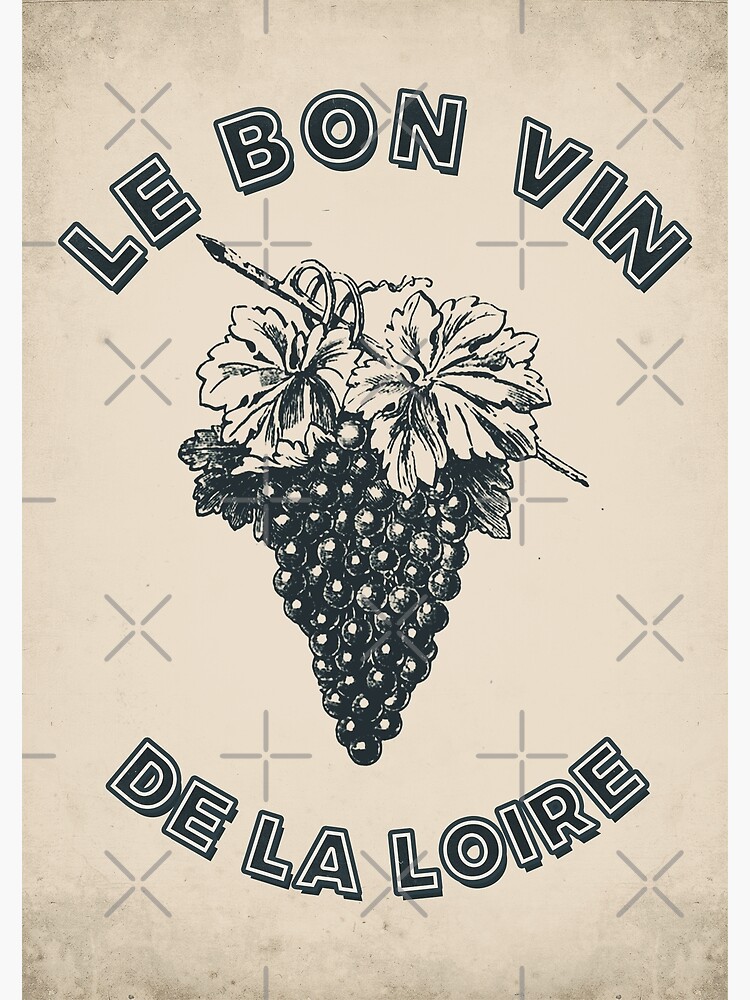 "Good Loire wine Red wine Grapes Grape varieties " Poster for