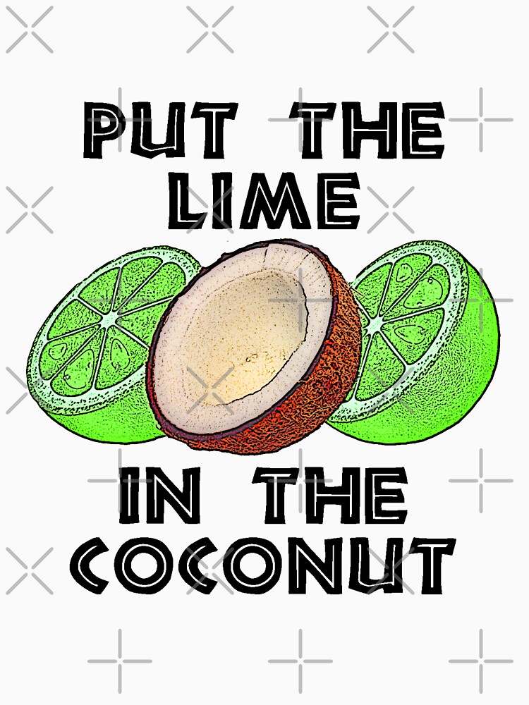 "Put The Lime In The Coconut" T-shirt by Emilyromrell - Redbubble