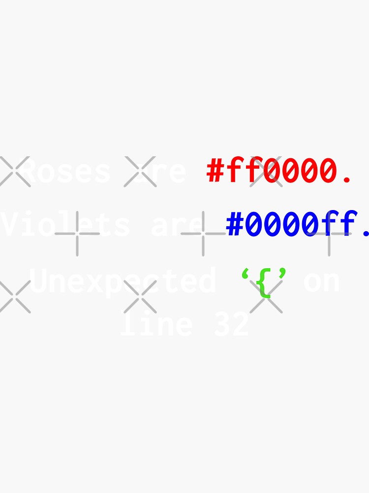 "Roses Are Red Violets Are Blue Unexpected { On Line 32" Sticker by