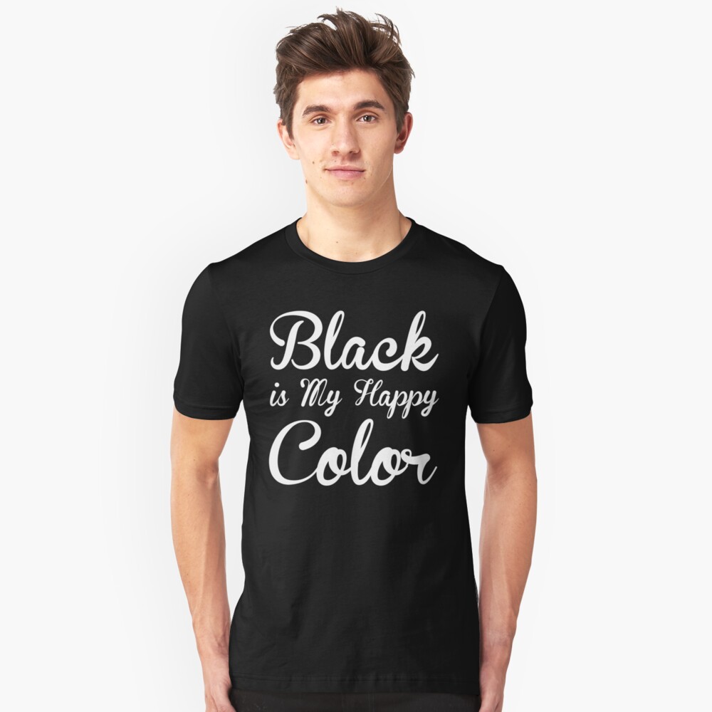 "Black Is My Happy Color Shirt Funny Shirts For Men Women" Tshirt by