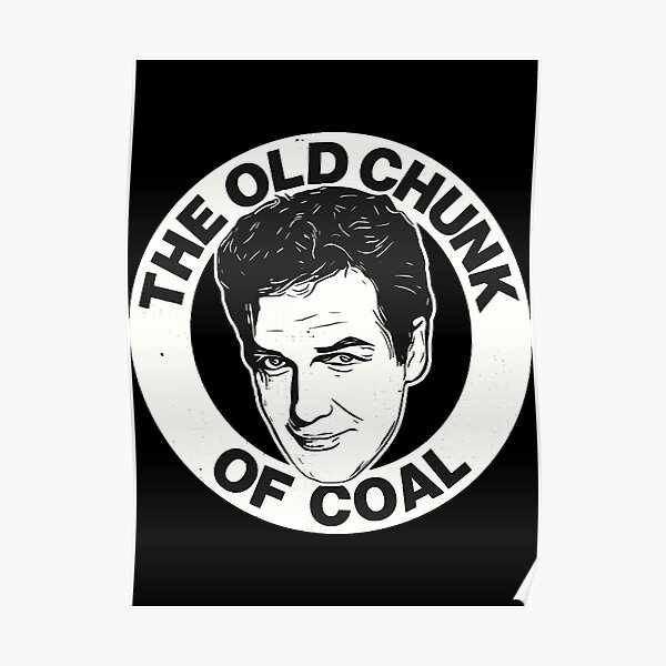 "The Old Chunk of Coal " Poster by MeganMcken9151 Redbubble