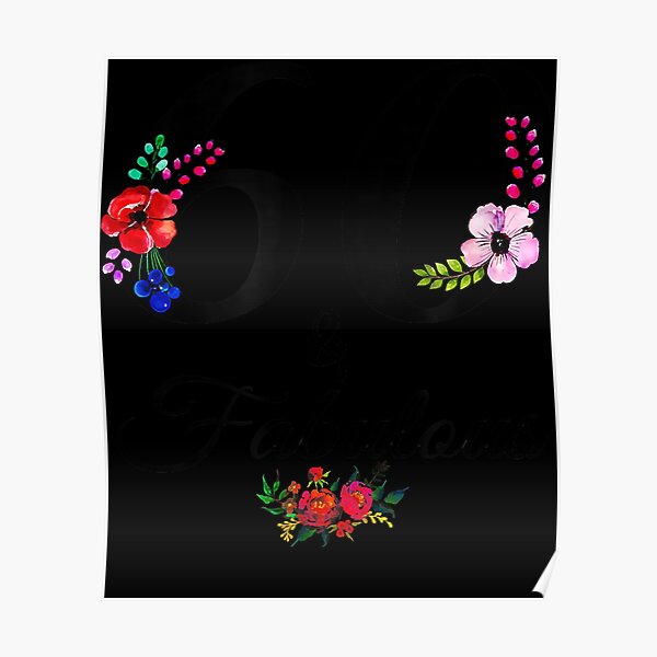 60 And Fabulous 60 Year Old Vintage Floral 1962 60th Birthday T Shirt Poster For Sale By 7397