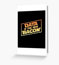 Data Is The New Bacon Greeting Card
