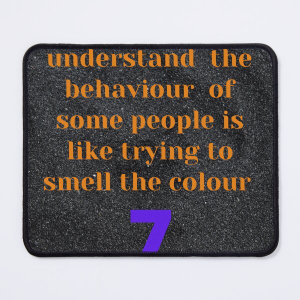 Item preview, Trying to Understand  the behavior of some people is like trying g to smell the colour 7 designed and sold by Pugnaciousprint.