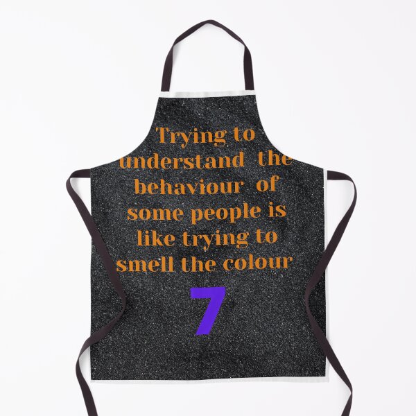 Item preview, Trying to Understand the behavior of some people is like trying g to smell the colour 7 designed and sold by Pugnaciousprint.