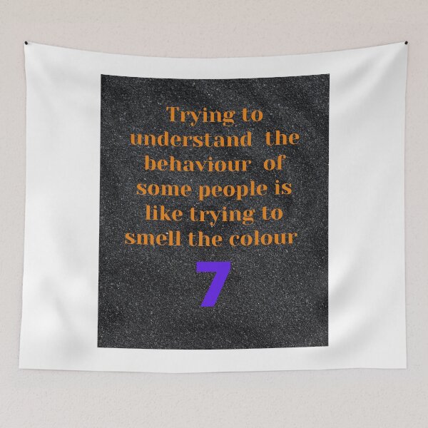 Item preview, Trying to Understand  the behavior of some people is like trying g to smell the colour 7 designed and sold by Pugnaciousprint.