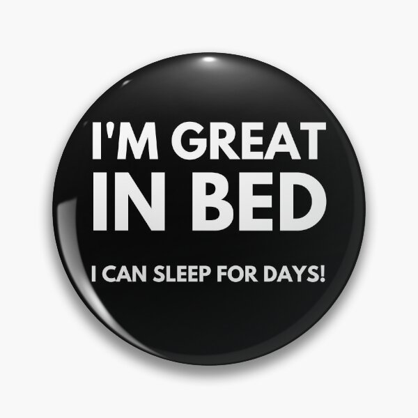 Item preview, I'm Great In Bed, I Can Sleep For Days. Funny Sarcastic Quote. designed and sold by That Cheeky Tee.