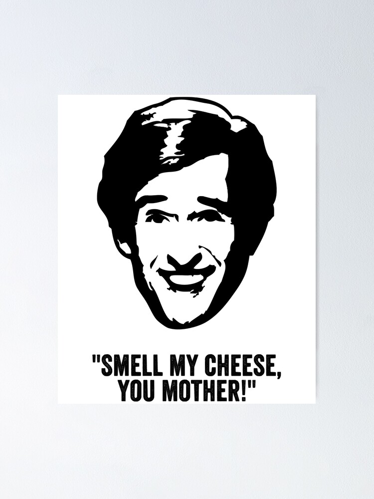 Mens My Favorite Alan Partridge Smell My Cheese Quote Poster By Oberbrunner1990 Redbubble 