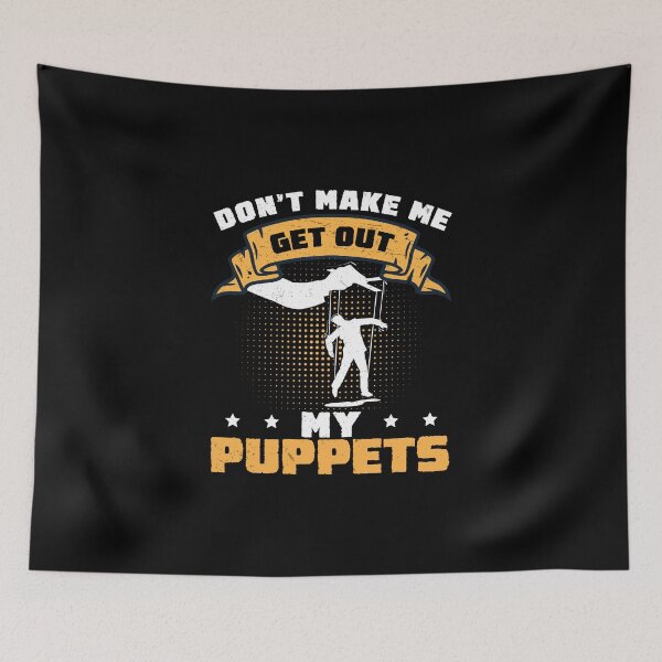 Item preview, Puppeteer Don't Make Me Get Out The Puppet Marionette designed and sold by StrongShirts.
