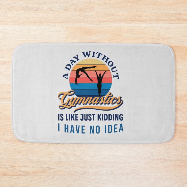 Item preview,  A Day Without Gymnastics Like Just Kidding I Have No Idea  designed and sold by JooArtPrints  ★★★★★.
