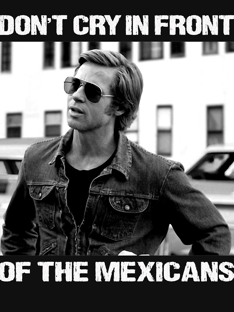 "Don't Cry In Front Of The Mexicans " T-shirt by LeonorChaidez46