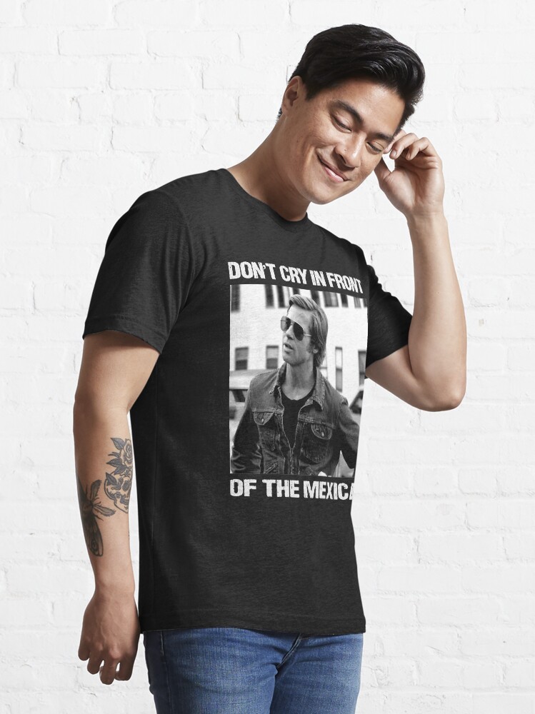 "Don't Cry In Front Of The Mexicans " T-shirt by LeonorChaidez46