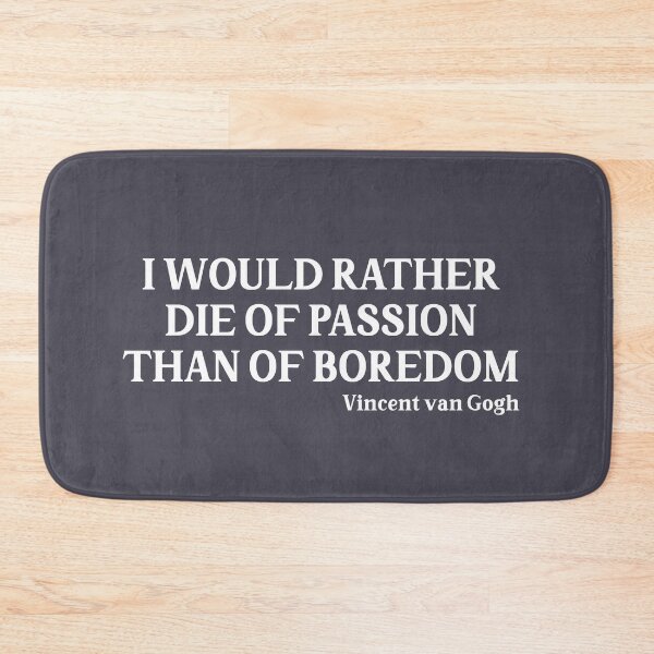 Item preview, I Would Rather Die of Passion than of Boredom, white designed and sold by perezzzoso.