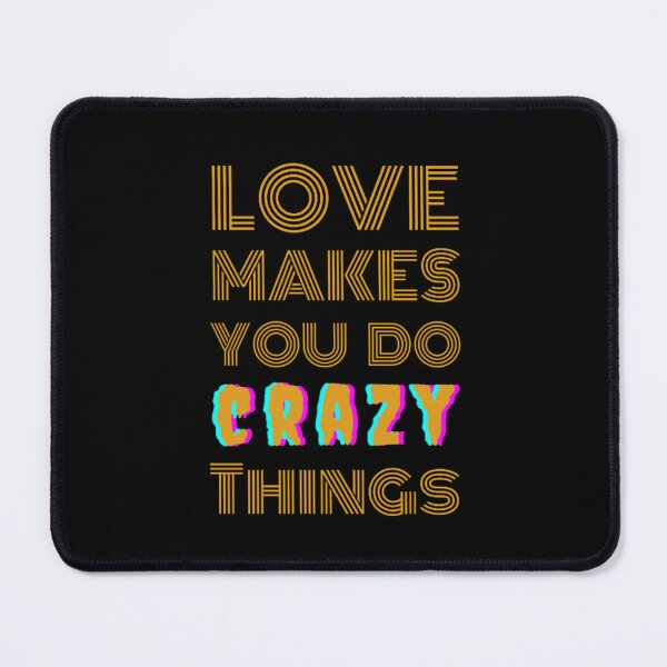 Item preview, Love Makes You Do Crazy Things designed and sold by Digitalme Designs.