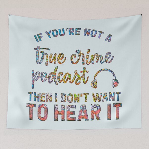 Item preview, If You're Not a True Crime Podcast Then I Don't Want to Hear It. designed and sold by CristalleLisa.