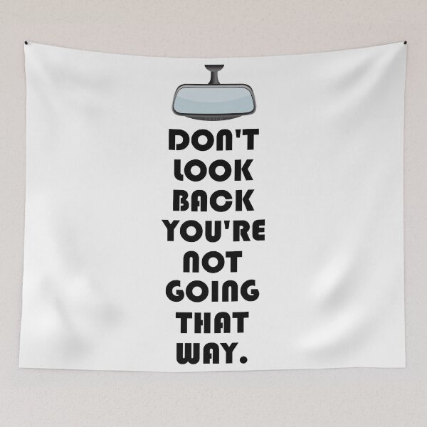 Item preview, DON'T LOOK BACK YOU'RE NOT GOING THAT WAY. designed and sold by DomGDesign.