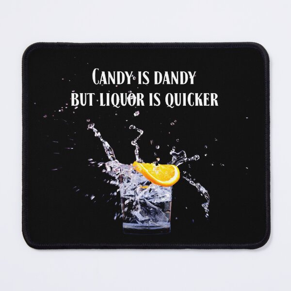 Item preview, Copy of Candy is dandy but liquor is quicker. White text. designed and sold by janesg.