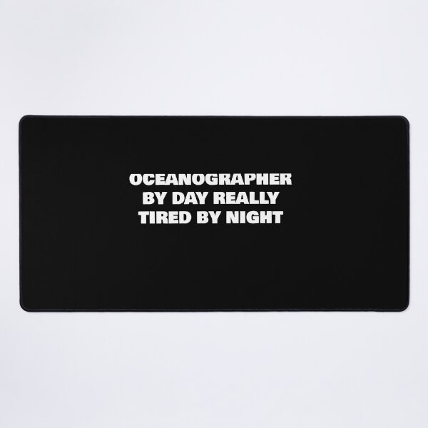 Item preview, OCEANOGRAPHER BY DAY REALLY TIRED BY NIGHT designed and sold by joebrad.