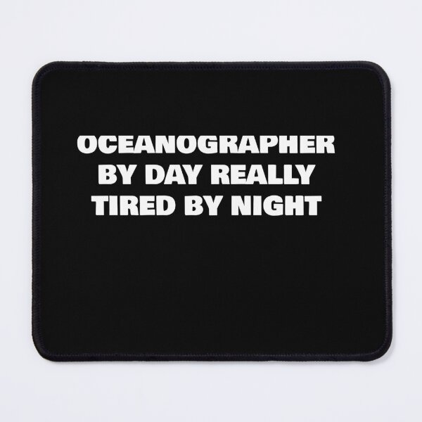 Item preview, OCEANOGRAPHER BY DAY REALLY TIRED BY NIGHT designed and sold by joebrad.