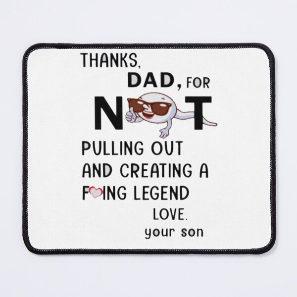 Item preview, Thanks dad for not pulling out and creating a fucking legend love your son designed and sold by smallcatvn.