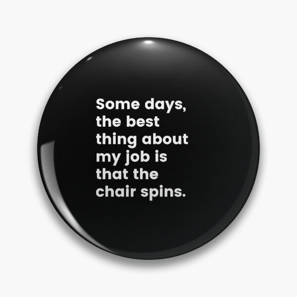 Item preview, Some days the best thing about my job is that the chair spins designed and sold by lolora.