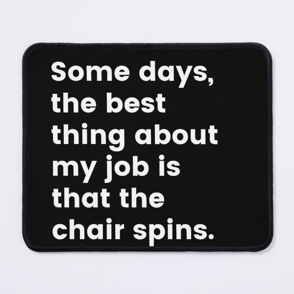 Item preview, Some days the best thing about my job is that the chair spins designed and sold by lolora.