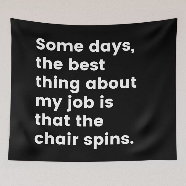 Item preview, Some days the best thing about my job is that the chair spins designed and sold by lolora.