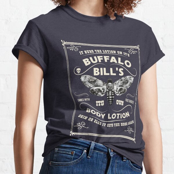 It Rubs The Lotion On Its B U F F A L O B I L L S Its Own Body Lotion Skin Or Else It Gets The Hose, Trending Now Classic T-Shirt