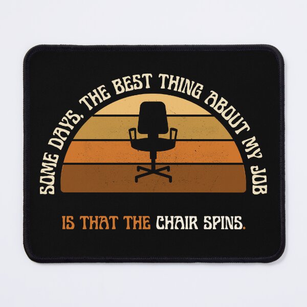 Item preview, Some days the best thing about my job is that the chair spins designed and sold by lolora.