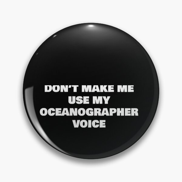 Item preview, DON’T MAKE ME USE MY OCEANOGRAPHER VOICE designed and sold by joebrad.