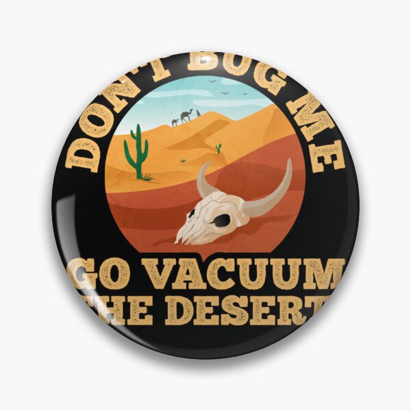 Item preview, Don't Bug Me, Go Vacuum The Desert - Funny Sarcastic Saying Essential designed and sold by VincentKoning.