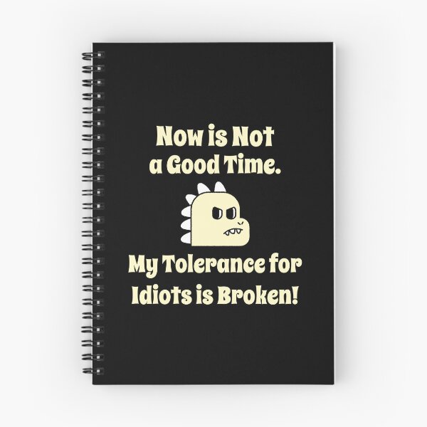 Item preview, Now is Not a Good Time Dinosaur My Tolerance for Idiots is Broken designed and sold by LeftFieldFunny.