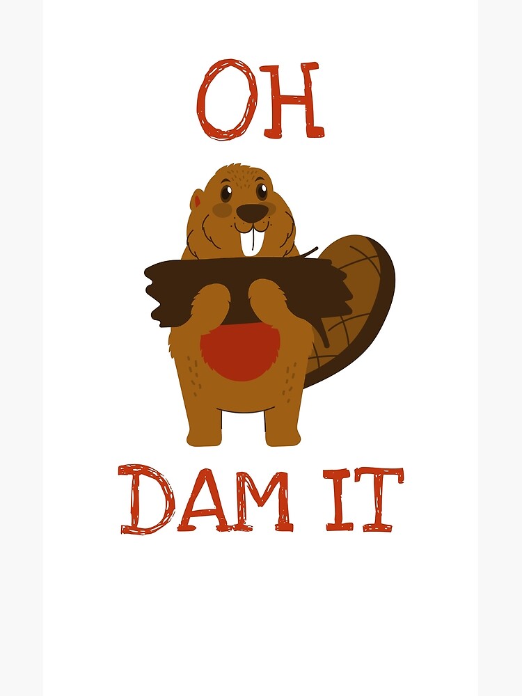 "Oh Dam It Beaver" Poster for Sale by hOshUsDesigns Redbubble