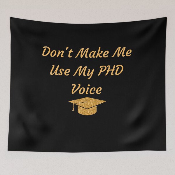 Item preview,  Don't Make Me Use My PHD Voice Funny Graduation designed and sold by badretop.