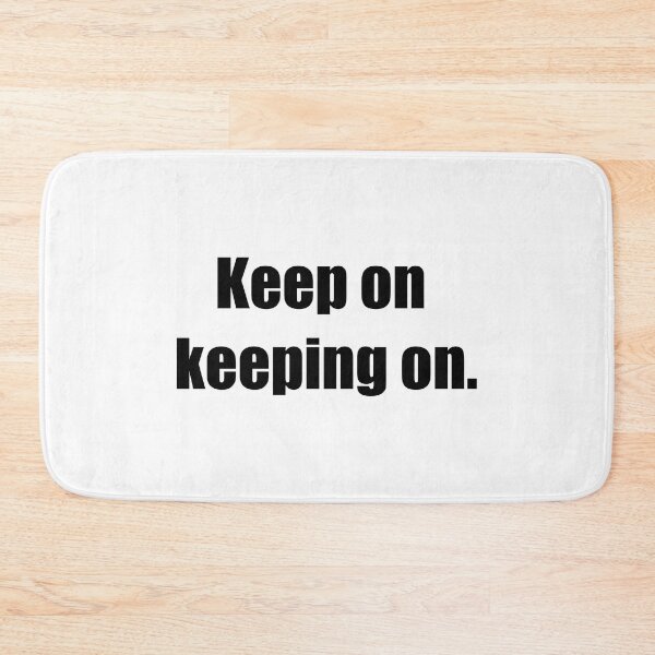 Item preview, Keep on keeping on. designed and sold by Directors Kat.