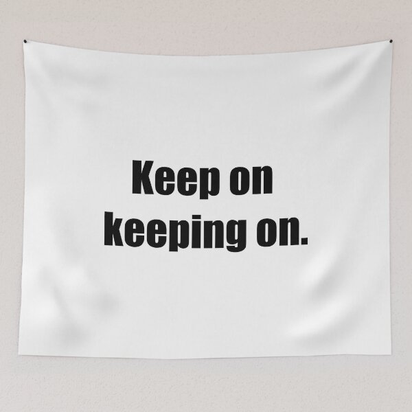 Item preview, Keep on keeping on. designed and sold by Directors Kat.