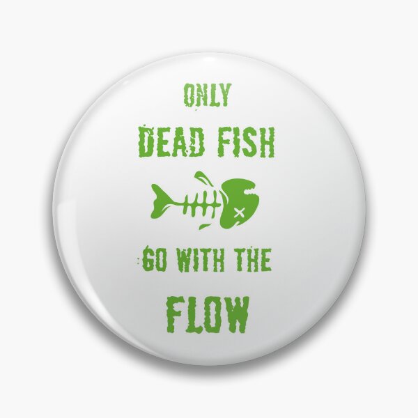 Item preview, Only dead fish go with the flow designed and sold by 4You4U.