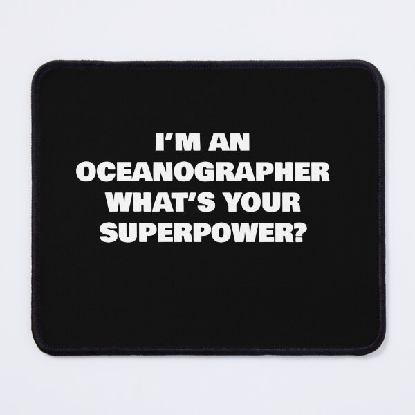 Item preview, I’M AN OCEANOGRAPHER WHAT’S YOUR SUPERPOWER? designed and sold by joebrad.