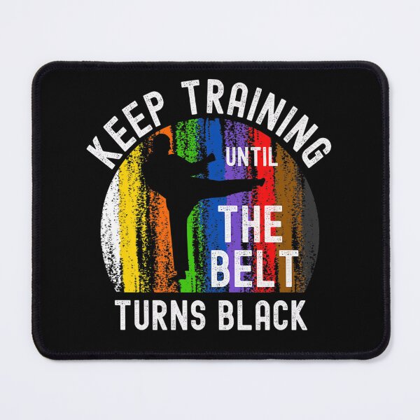 Item preview, Keep Training Until Belt Turns Black Karate Taekwondo Judo designed and sold by KimberlyxMenard.