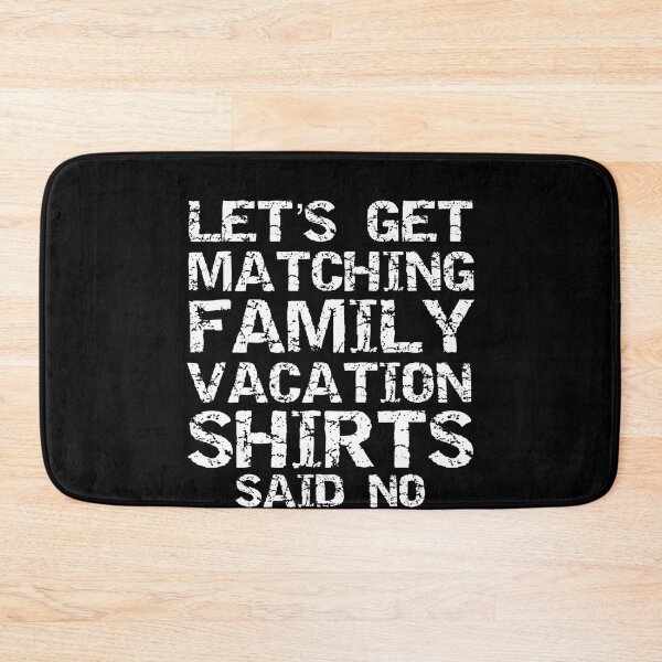 Item preview, Let's Get Matching Family Vacation Shirts Said No Man Ever designed and sold by KimberlyxMenard.