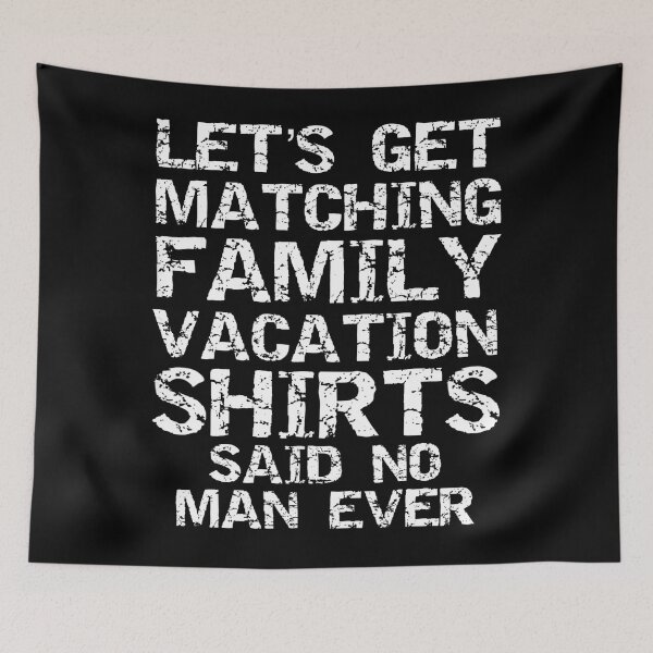 Item preview, Let's Get Matching Family Vacation Shirts Said No Man Ever designed and sold by KimberlyxMenard.
