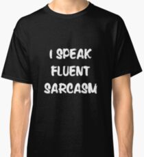 I speak fluent sarcasm, funny tshirt black Classic T-Shirt