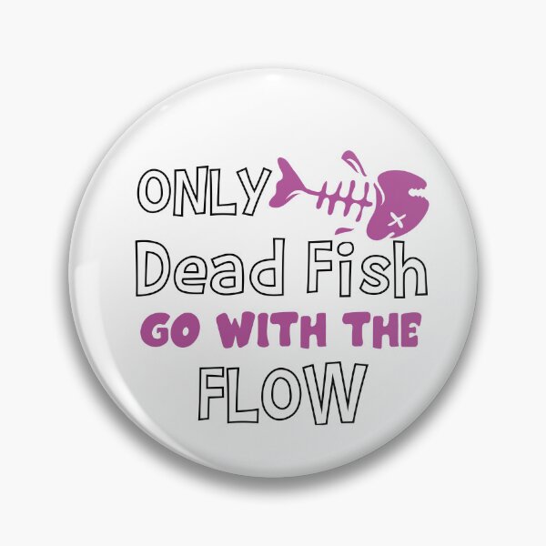 Item preview, Only Dead Fish Go With The Flow designed and sold by 4You4U.