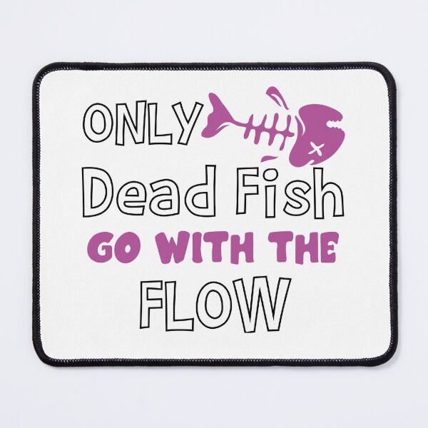 Item preview, Only Dead Fish Go With The Flow designed and sold by 4You4U.