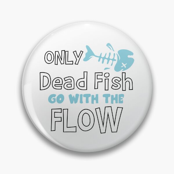 Item preview, Only Dead Fish Go With The Flow designed and sold by 4You4U.