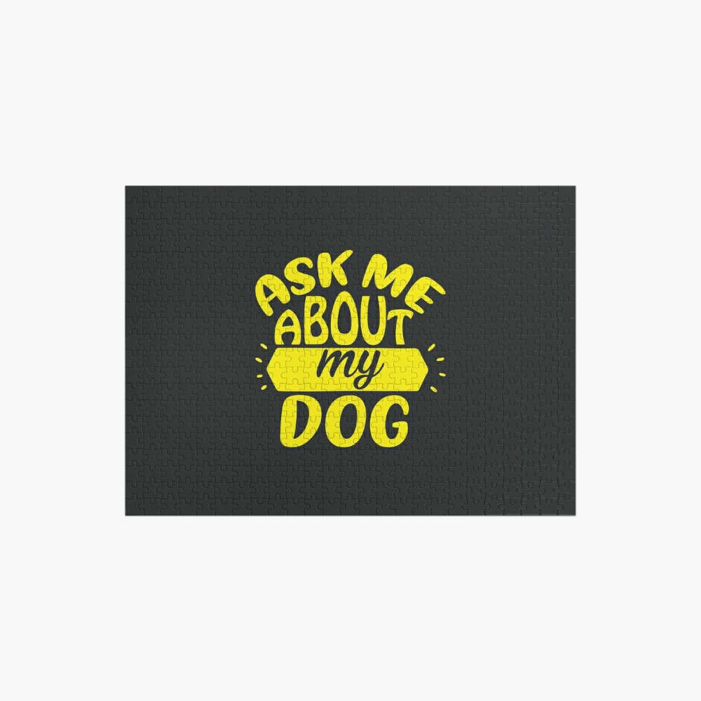 Newest ASK ME ABOUT MY DOG APPAREL AND ACCESSORIES Jigsaw Puzzle by Thinketh JW-71PEXHR7