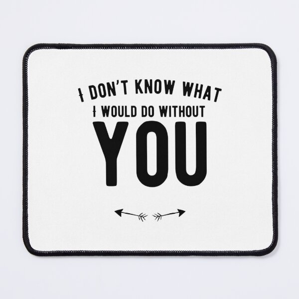 Item preview, I don’t know what I would do without you.Alone Saying   designed and sold by Quotes ⭐⭐⭐⭐⭐.